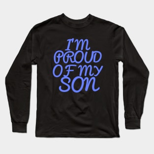 I'M PROUD OF MY SON, COOL FAMILY Long Sleeve T-Shirt